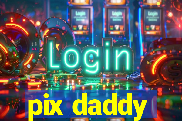 pix daddy